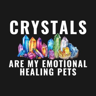 Crystals Are My Emotional Healing Pets Crystal Ball T-Shirt