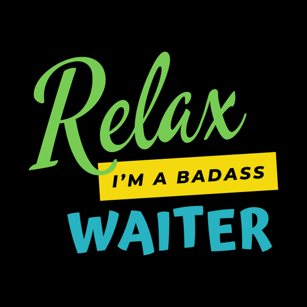 Waiter Relax I'm A Badass by nZDesign