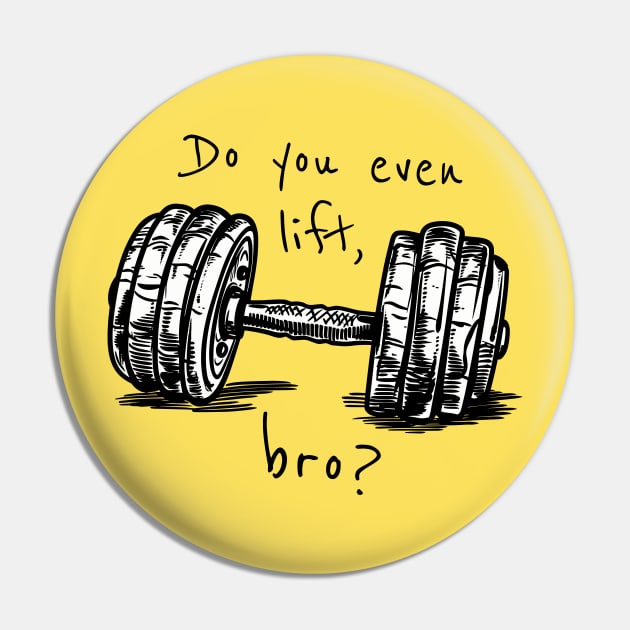 Do You Even Lift, Bro? Pin by Mad Swell Designs