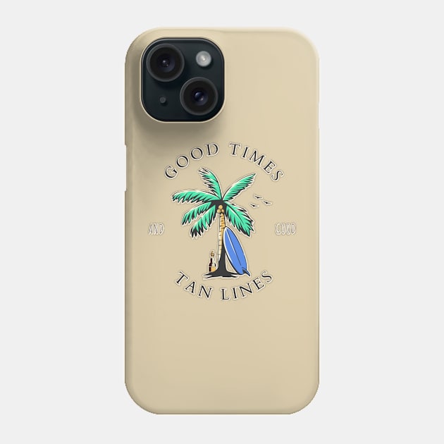 Good Times And Good Tan Lines Phone Case by ChasingTees