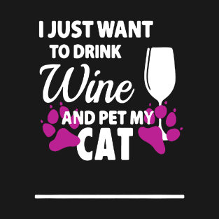 I Just Want To Drink Wine And Pet My Cat T-Shirt