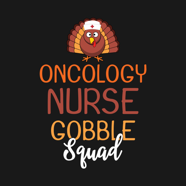 Disover Oncology Nurse Gobble Squad Funny Turkey Thanksgiving Day - Thanksgiving Nurse - T-Shirt