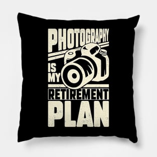 Photography Is My Retirement Plan Pillow