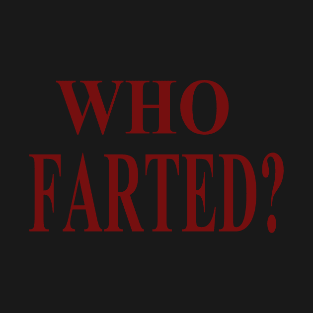 WHO FARTED? by STONEYGHOST