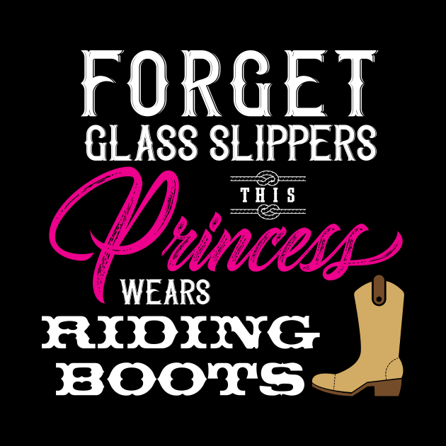 Forget Glass Slippers This Princess Wears Riding Boots' by ourwackyhome