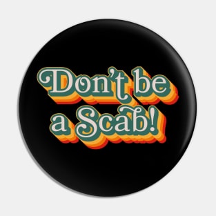 Don't Be A Scab Pin