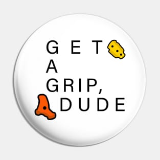 Get A Grip Dude - Bouldering / Climbing Pin