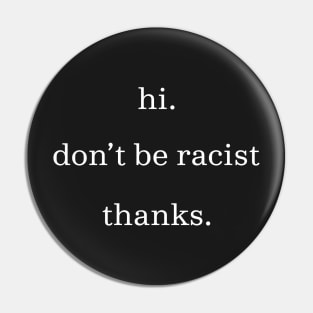 Hi don't be racist thanks. (White) Pin