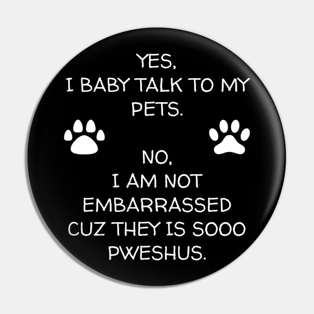 I Baby Talk To My Pets Pin by Muzehack