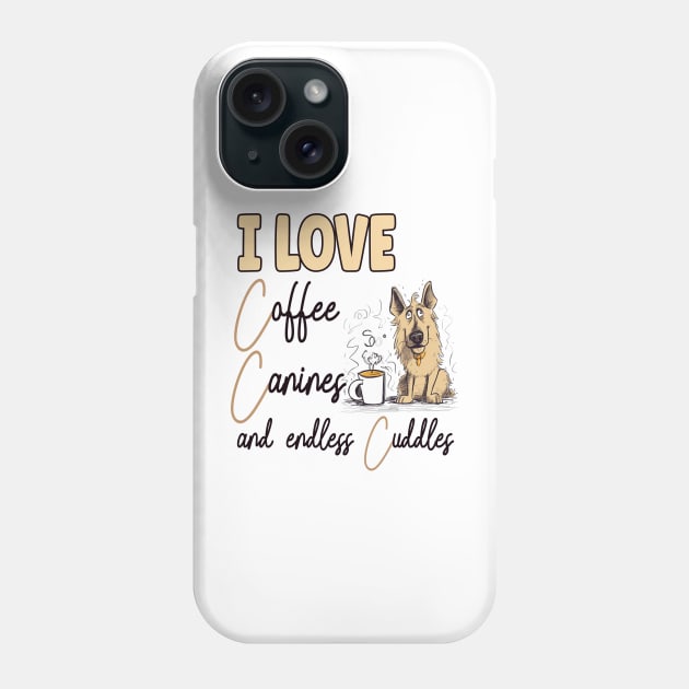 I Love Coffee Canines and Cuddles German Shepherd Owner Funny Phone Case by Sniffist Gang