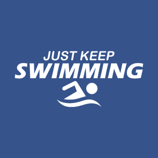 JUST KEEP SWIMMING T-Shirt