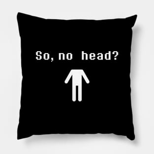 So, no head? (White) Pillow