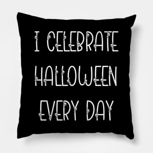 I Celebrate Halloween Every Day Pillow