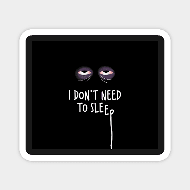 I dont need to sleep Magnet by daghlashassan