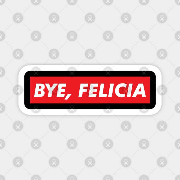 Bye Felicia Magnet by santelmoclothing