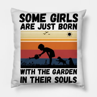 Some Girls Are Just Born With The Garden In Their Souls, Cute Gardening Girls Pillow