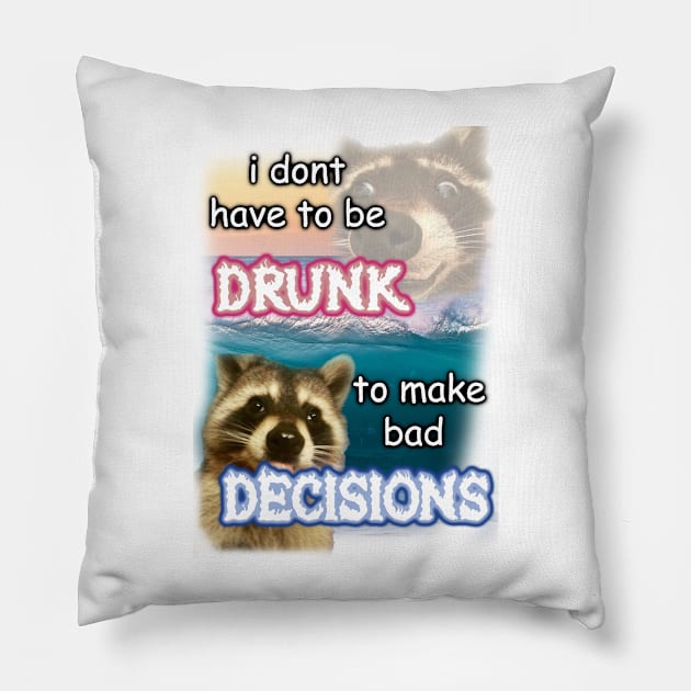 i dont have to be drunk to make bad decisions ver2 Pillow by InMyMentalEra