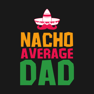 Nacho Average Dad - Cinco De Mayo Day T-Shirt