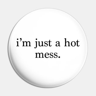 i'm just a hot mess. Pin