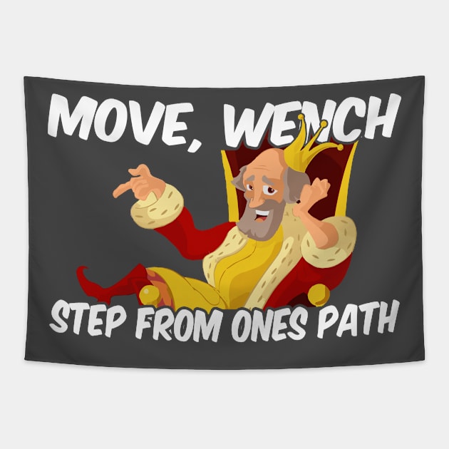 Move Wench step from ones path royal saying gift idea Tapestry by PlimPlom