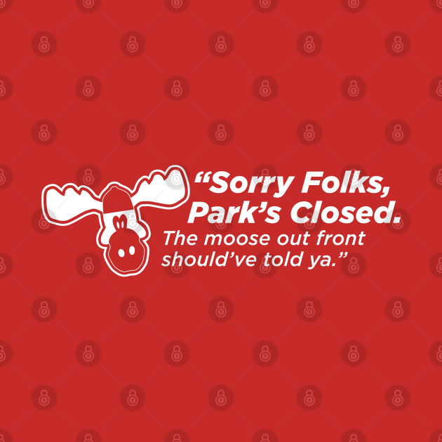 Sorry Folks Parks Closed Moose Sign Walley World Walley World Cool 9130