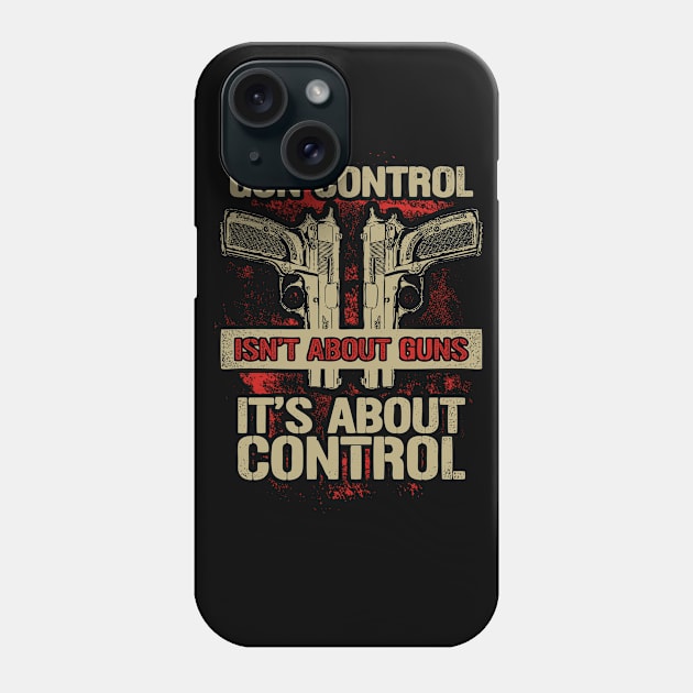 Gun Control Isn't About Guns It's About Control Phone Case by Tee-hub