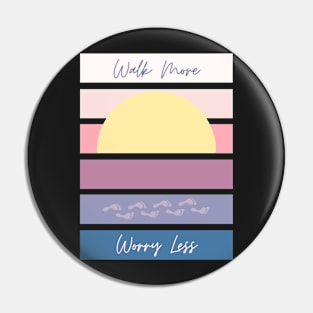 Walk More Worry Less Pin