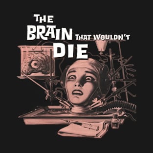 The Brain That Wouldn't Die T-Shirt