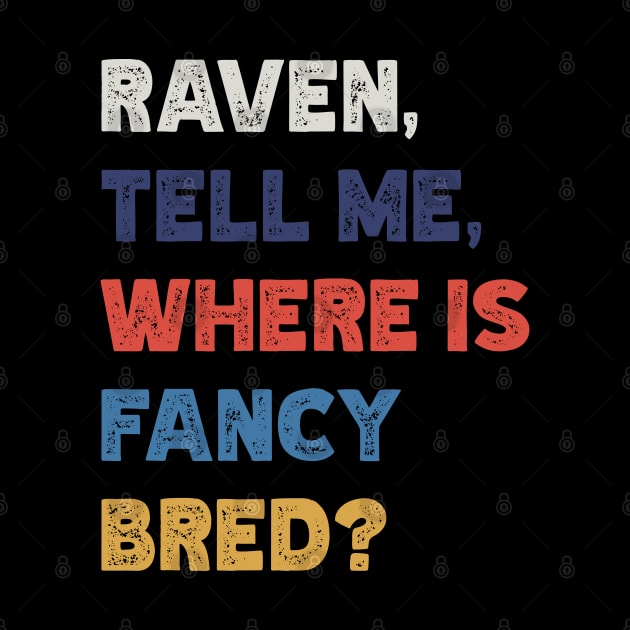 Raven, Tell Me, Where Is Fancy Bred? v3 by Emma