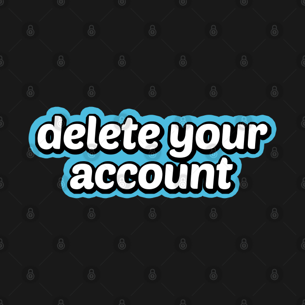 Delete Your Account by powniels