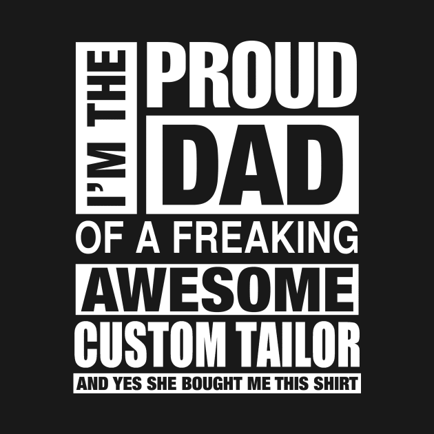 CUSTOM TAILOR Dad - I'm  Proud Dad of Freaking Awesome CUSTOM TAILOR by bestsellingshirts