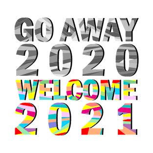 Go away Welcome 2021 T-Shirt