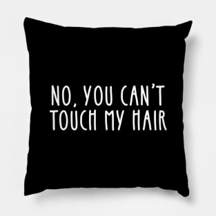 No you can't touch my hair - curly natural hair joke Pillow