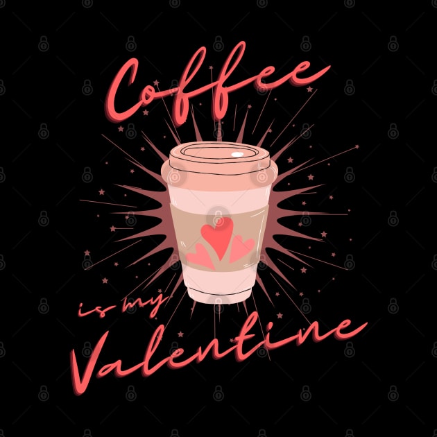 Coffee is my Valentine, Coffee lover by Lekrock Shop