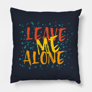 Leave Me Alone Pillow