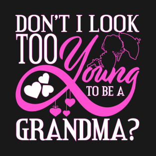 Don't I Look Too Young To Be A Grandma? T-Shirt