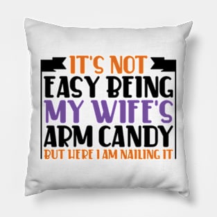 It's Not Easy Being My Wife's Arm Candy Pillow