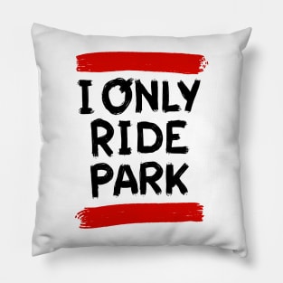 I ride only park savage edition Pillow