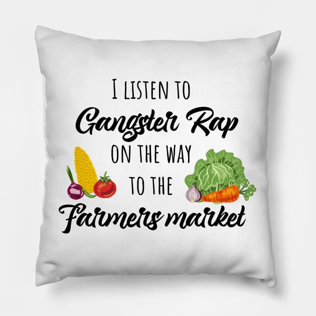 I listen to gangster rap on the way to the farmers market Pillow by Schioto