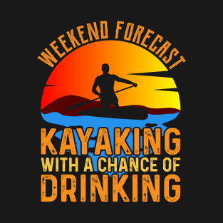 weekend forecast kayaking Funny Kayak Kayaking Gift T-Shirt