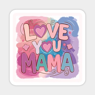 Love You Mama: Heartfelt Tribute Gift for Mom Magnet