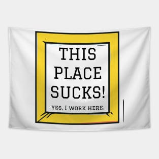 This place sucks Work shirt Tapestry