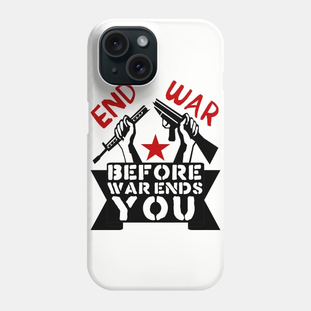 End War Before War Ends You - Anti War, Anti Imperialist, Peace Phone Case by SpaceDogLaika