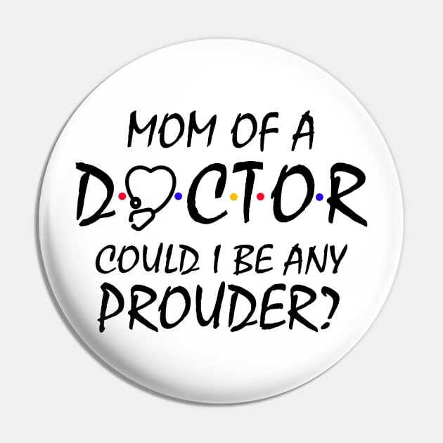 Mom of a Doctor Pin by KsuAnn