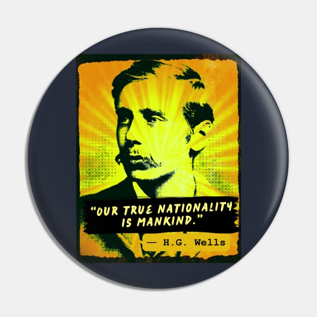 Copy of H. G. Wells quote: Our true nationality is mankind. Pin by artbleed