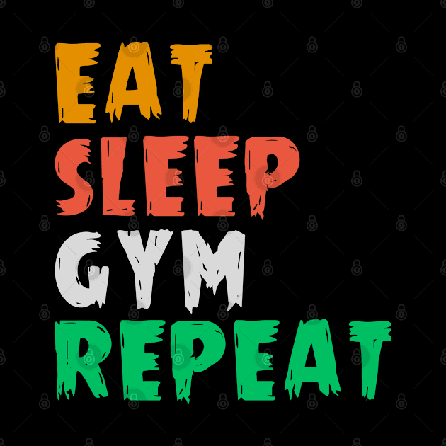 Eat Sleep Gym Repeat by Sarcastic Merch