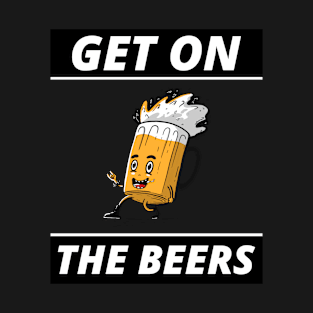 Get On The Beers T-Shirt