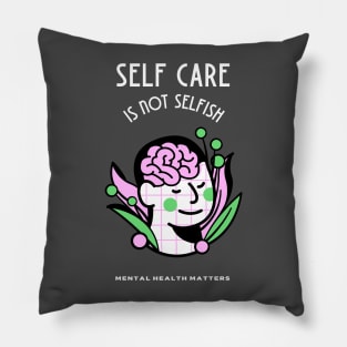 Self Care is Not Selfish - Mental Health Matters Pillow