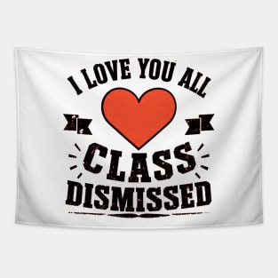 i love you all, class dismissed Tapestry