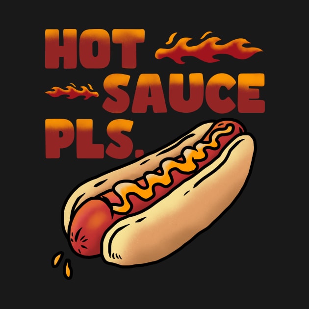 HOT SAUCE PLS. by Tee Trends